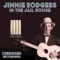 Jimmie Rodgers - In The Jail House - Cherished Recordings